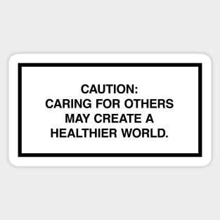 Caution: Caring for others may create a healthier world. Sticker